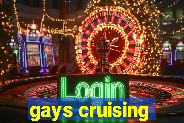 gays cruising